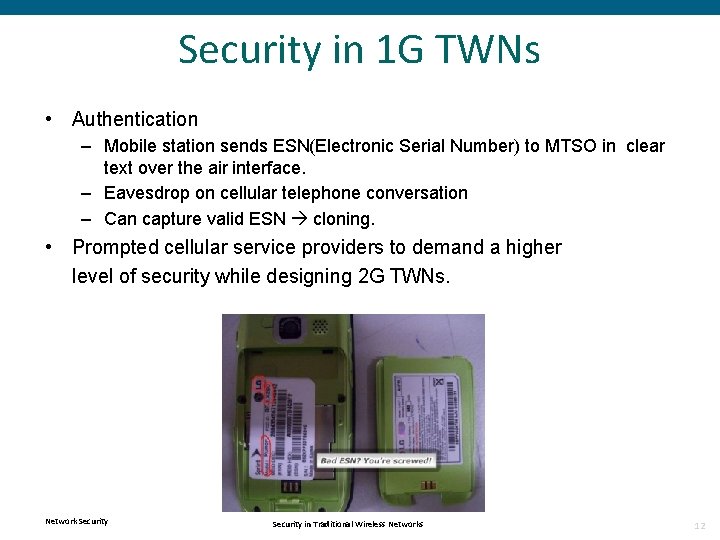 Security in 1 G TWNs • Authentication – Mobile station sends ESN(Electronic Serial Number)