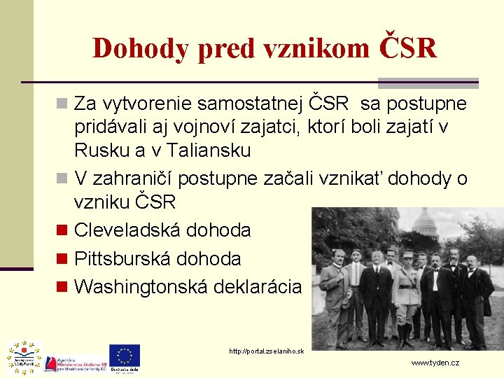 Dohody pred vznikom ČSR n Za vytvorenie samostatnej ČSR sa postupne pridávali aj vojnoví Dohody pred vznikom ČSR n Za vytvorenie samostatnej ČSR sa postupne pridávali aj vojnoví
