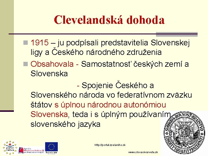 Clevelandská dohoda n 1915 – ju podpísali predstavitelia Slovenskej ligy a Českého národného združenia Clevelandská dohoda n 1915 – ju podpísali predstavitelia Slovenskej ligy a Českého národného združenia