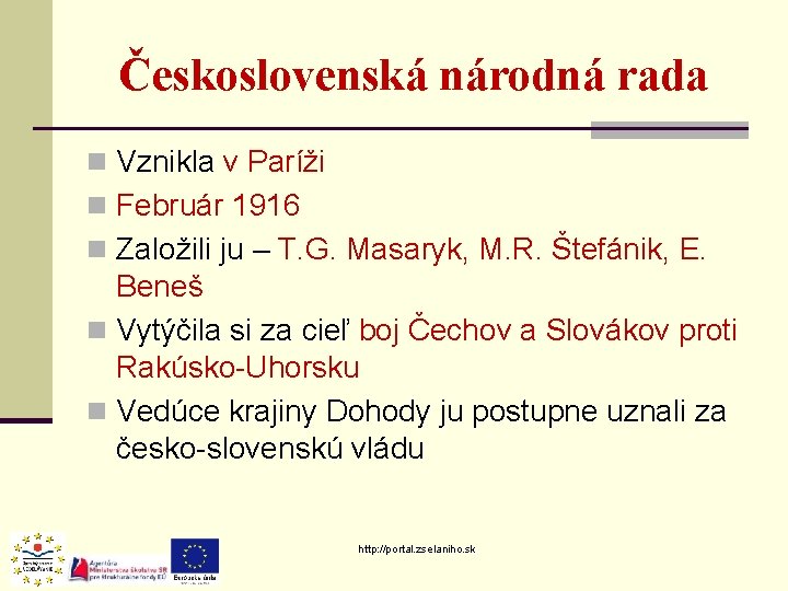 Československá národná rada n Vznikla v Paríži n Február 1916 n Založili ju – Československá národná rada n Vznikla v Paríži n Február 1916 n Založili ju –