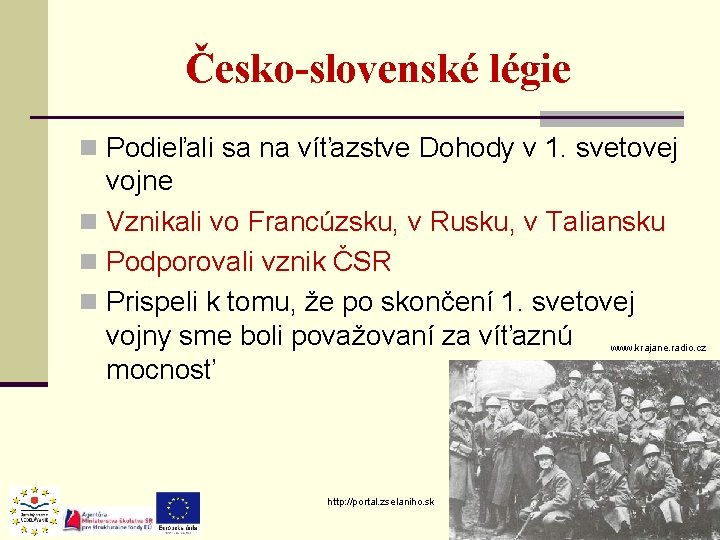 Česko-slovenské légie n Podieľali sa na víťazstve Dohody v 1. svetovej vojne n Vznikali Česko-slovenské légie n Podieľali sa na víťazstve Dohody v 1. svetovej vojne n Vznikali