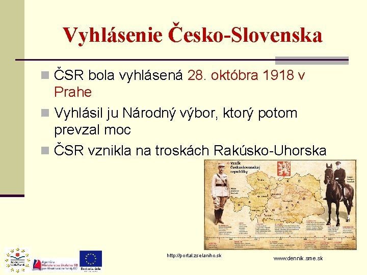 Vyhlásenie Česko-Slovenska n ČSR bola vyhlásená 28. októbra 1918 v Prahe n Vyhlásil ju Vyhlásenie Česko-Slovenska n ČSR bola vyhlásená 28. októbra 1918 v Prahe n Vyhlásil ju