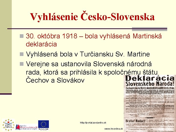 Vyhlásenie Česko-Slovenska n 30. októbra 1918 – bola vyhlásená Martinská deklarácia n Vyhlásená bola Vyhlásenie Česko-Slovenska n 30. októbra 1918 – bola vyhlásená Martinská deklarácia n Vyhlásená bola