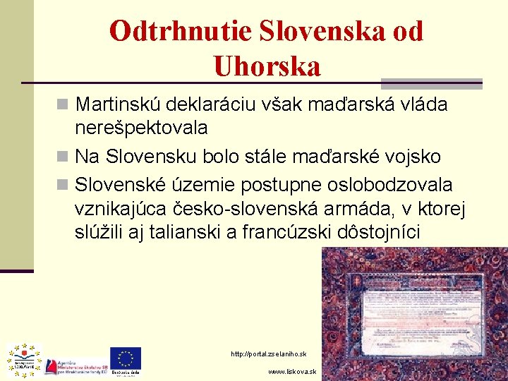 Odtrhnutie Slovenska od Uhorska n Martinskú deklaráciu však maďarská vláda nerešpektovala n Na Slovensku Odtrhnutie Slovenska od Uhorska n Martinskú deklaráciu však maďarská vláda nerešpektovala n Na Slovensku