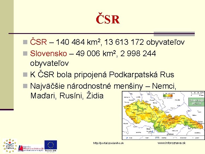 ČSR n ČSR – 140 484 km 2, 13 613 172 obyvateľov n Slovensko ČSR n ČSR – 140 484 km 2, 13 613 172 obyvateľov n Slovensko