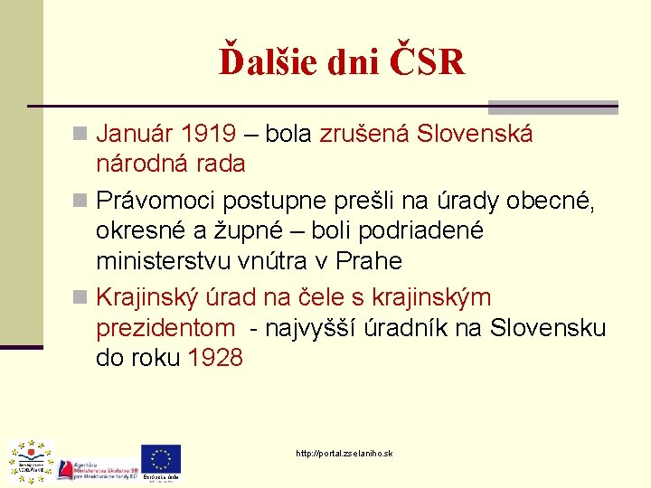 Ďalšie dni ČSR n Január 1919 – bola zrušená Slovenská národná rada n Právomoci Ďalšie dni ČSR n Január 1919 – bola zrušená Slovenská národná rada n Právomoci