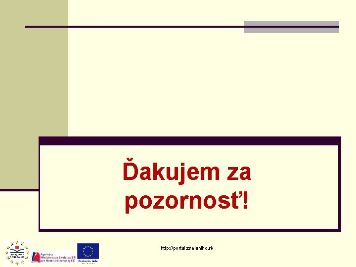 Ďakujem za pozornosť! http: //portal. zselaniho. sk Ďakujem za pozornosť! http: //portal. zselaniho. sk