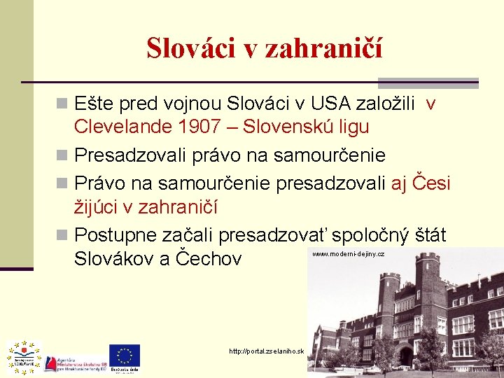 Slováci v zahraničí n Ešte pred vojnou Slováci v USA založili v Clevelande 1907 Slováci v zahraničí n Ešte pred vojnou Slováci v USA založili v Clevelande 1907