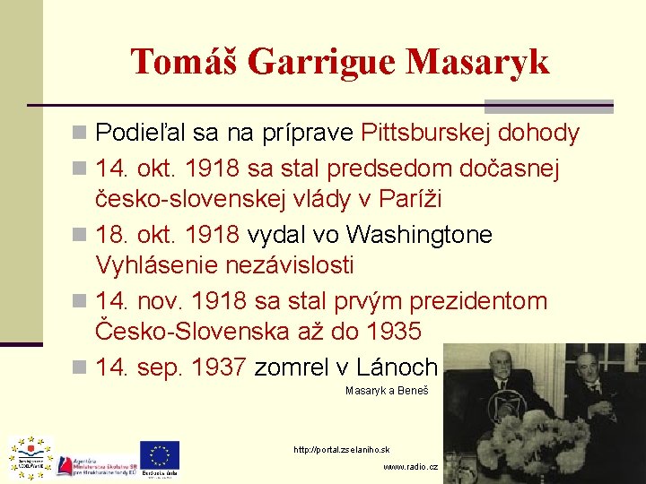Tomáš Garrigue Masaryk n Podieľal sa na príprave Pittsburskej dohody n 14. okt. 1918 Tomáš Garrigue Masaryk n Podieľal sa na príprave Pittsburskej dohody n 14. okt. 1918