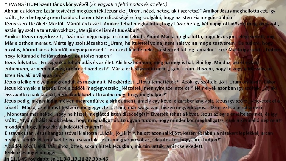 † EVANGÉLIUM Szent János könyvéből (Én vagyok a feltámadás és az élet. ) Abban