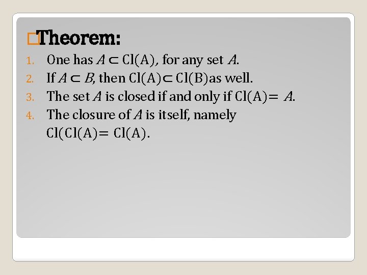 �Theorem: One has A ⊂ Cl(A), for any set A. 2. If A ⊂