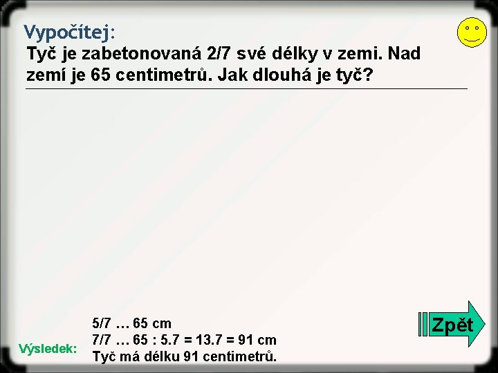 Vypočítej: Tyč je zabetonovaná 2/7 své délky v zemi. Nad zemí je 65 centimetrů.