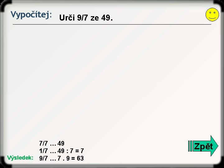 Vypočítej: Urči 9/7 ze 49. 7/7 … 49 1/7 … 49 : 7 =