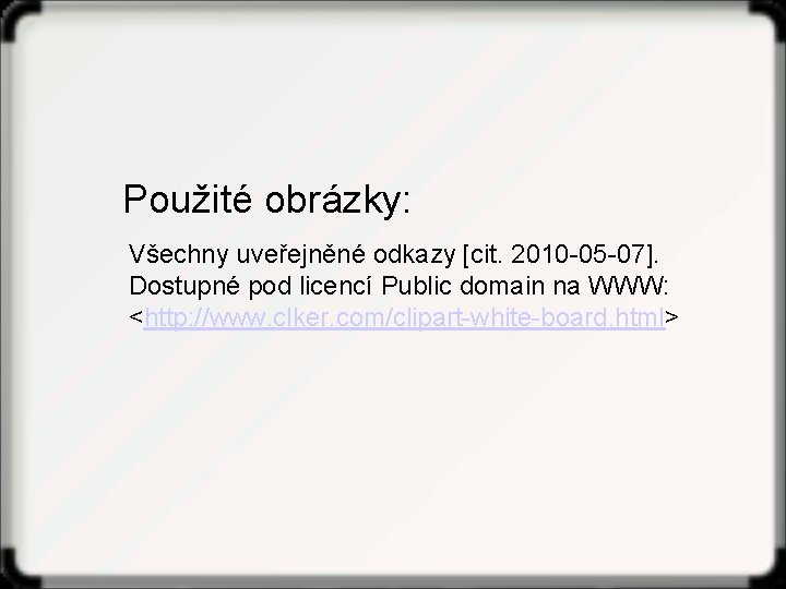 Použité obrázky: Všechny uveřejněné odkazy [cit. 2010 -05 -07]. Dostupné pod licencí Public domain