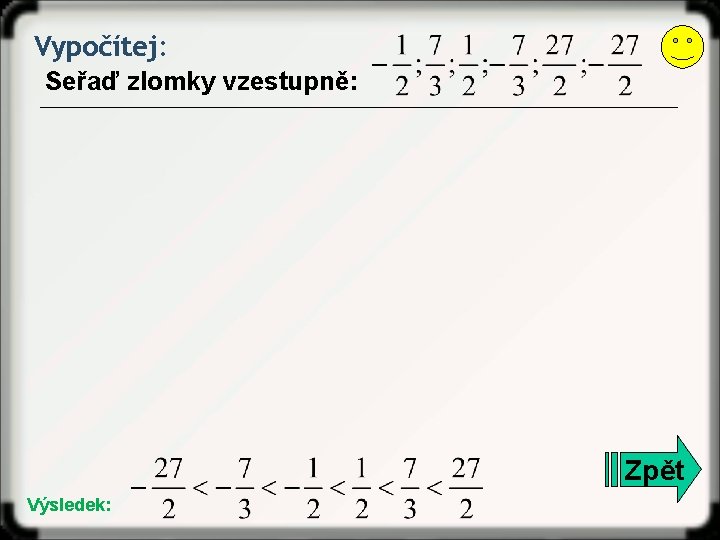 Vypočítej: Seřaď zlomky vzestupně: Zpět Výsledek: 