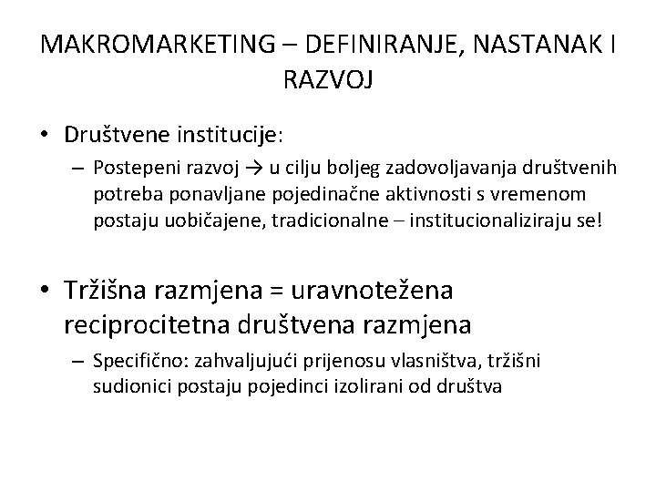 MAKROMARKETING – DEFINIRANJE, NASTANAK I RAZVOJ • Društvene institucije: – Postepeni razvoj → u