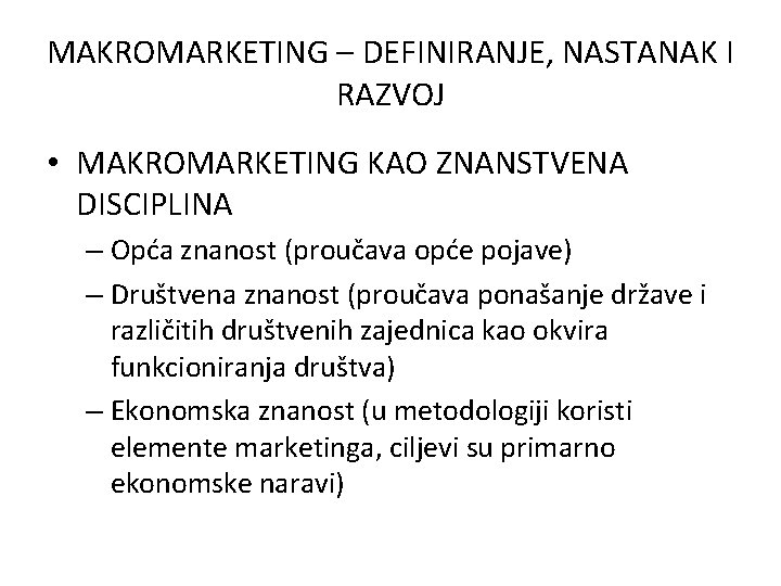 MAKROMARKETING – DEFINIRANJE, NASTANAK I RAZVOJ • MAKROMARKETING KAO ZNANSTVENA DISCIPLINA – Opća znanost