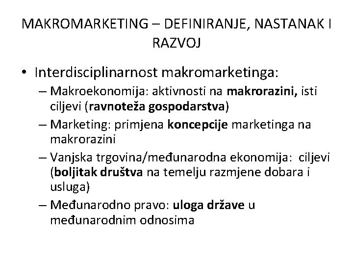 MAKROMARKETING – DEFINIRANJE, NASTANAK I RAZVOJ • Interdisciplinarnost makromarketinga: – Makroekonomija: aktivnosti na makrorazini,