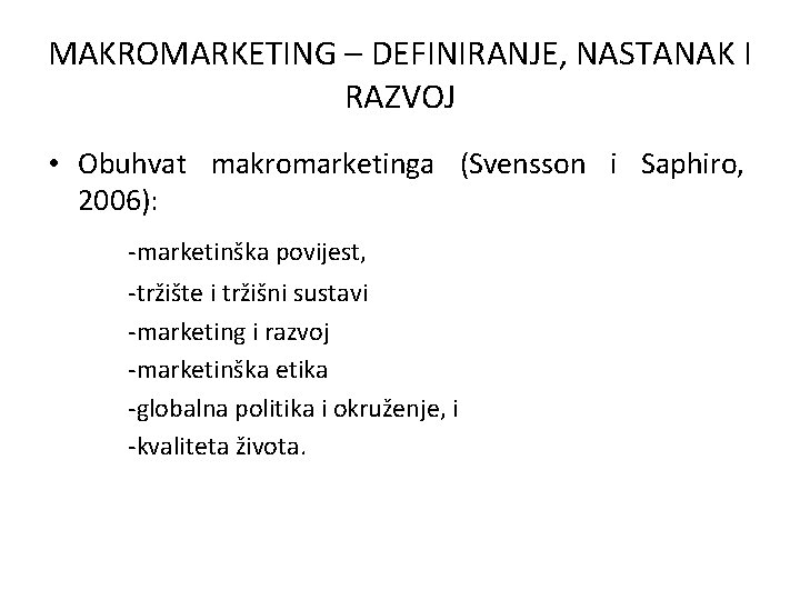 MAKROMARKETING – DEFINIRANJE, NASTANAK I RAZVOJ • Obuhvat makromarketinga (Svensson i Saphiro, 2006): -marketinška