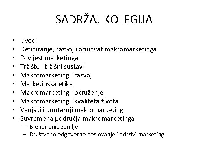 SADRŽAJ KOLEGIJA • • • Uvod Definiranje, razvoj i obuhvat makromarketinga Povijest marketinga Tržište