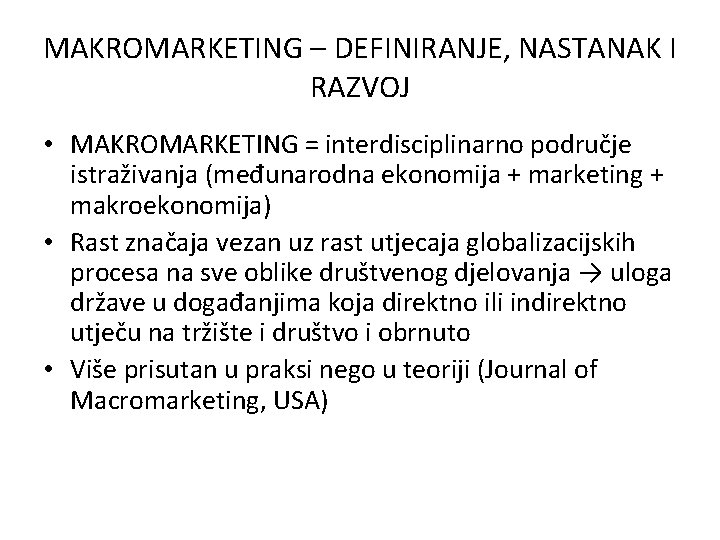 MAKROMARKETING – DEFINIRANJE, NASTANAK I RAZVOJ • MAKROMARKETING = interdisciplinarno područje istraživanja (međunarodna ekonomija