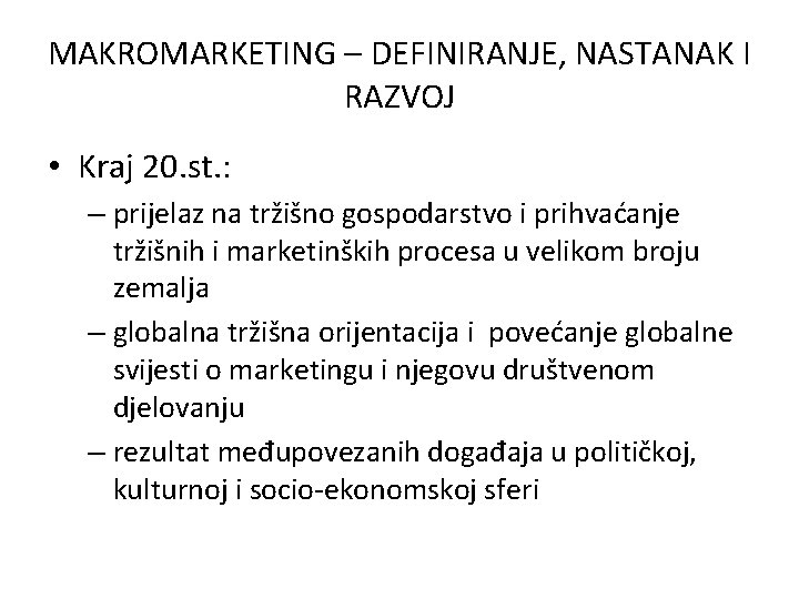 MAKROMARKETING – DEFINIRANJE, NASTANAK I RAZVOJ • Kraj 20. st. : – prijelaz na