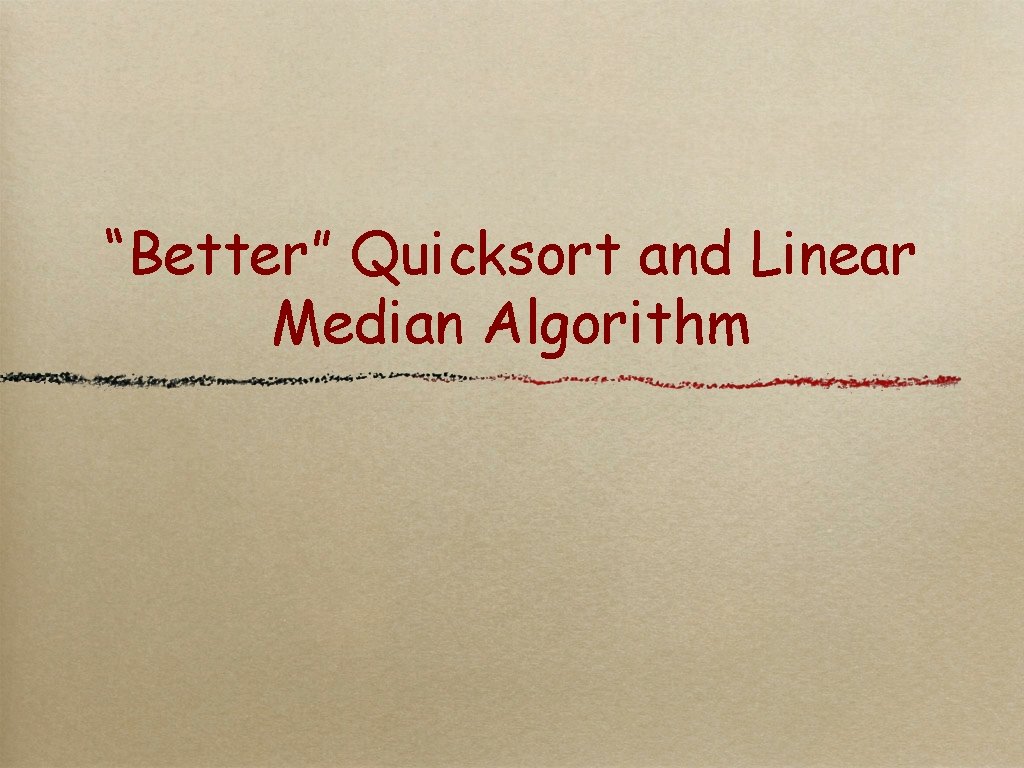 “Better” Quicksort and Linear Median Algorithm 