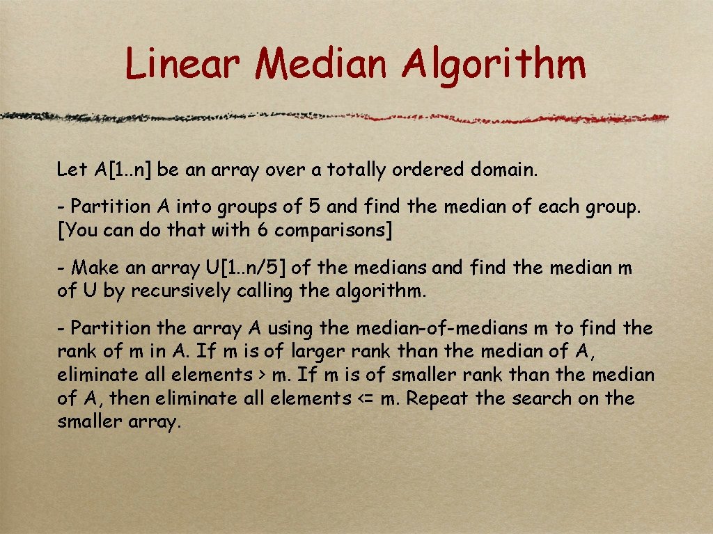 Linear Median Algorithm Let A[1. . n] be an array over a totally ordered