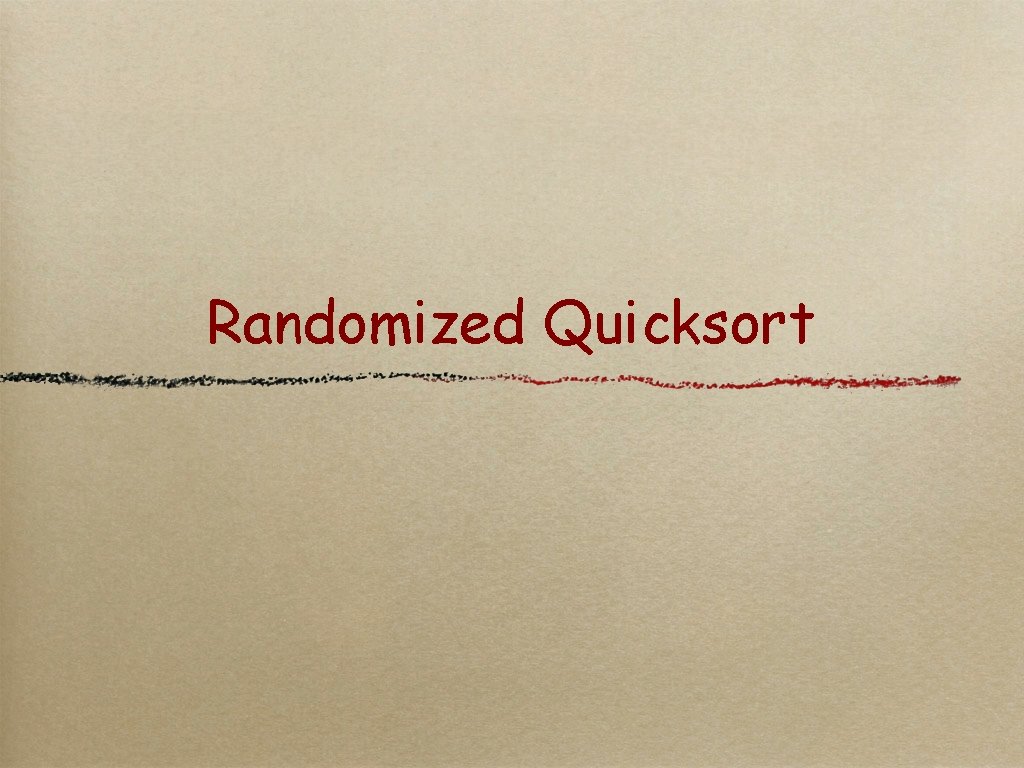 Randomized Quicksort 