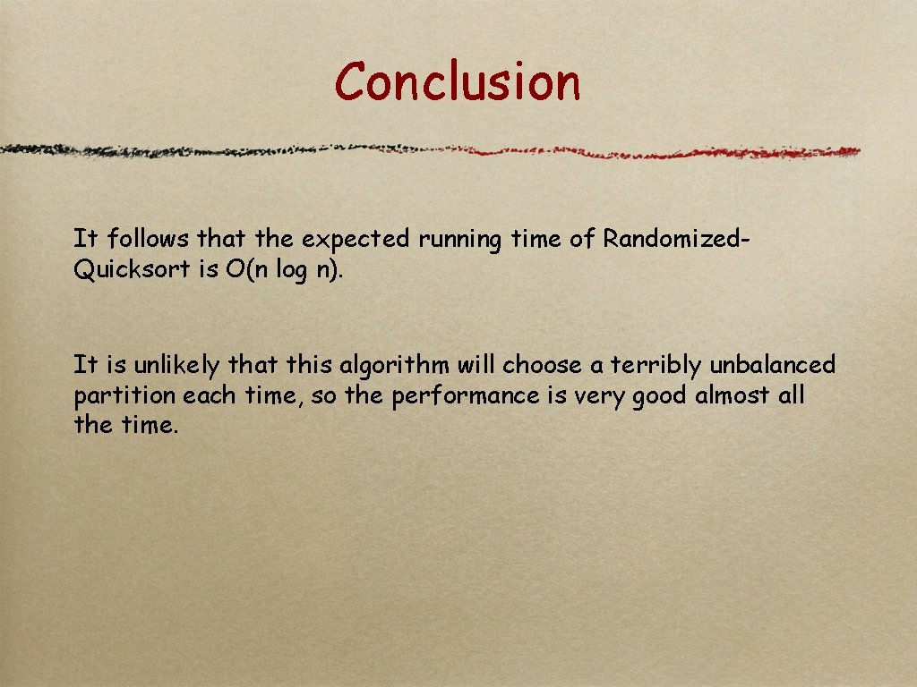 Conclusion It follows that the expected running time of Randomized. Quicksort is O(n log