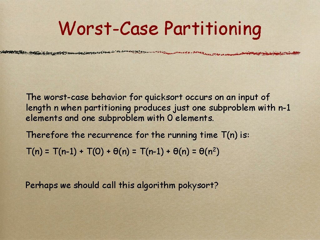 Worst-Case Partitioning The worst-case behavior for quicksort occurs on an input of length n