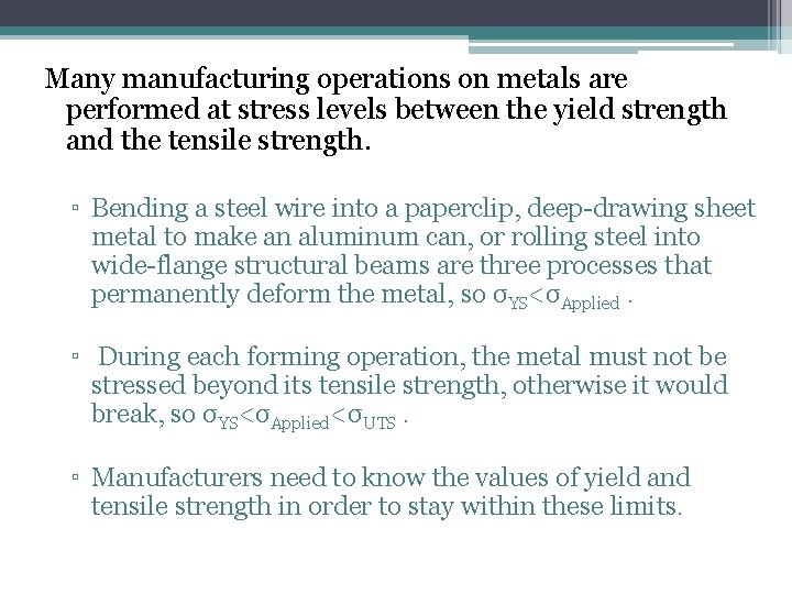 Many manufacturing operations on metals are performed at stress levels between the yield strength