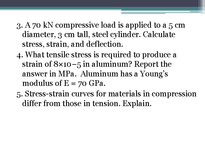 3. A 70 k. N compressive load is applied to a 5 cm diameter,