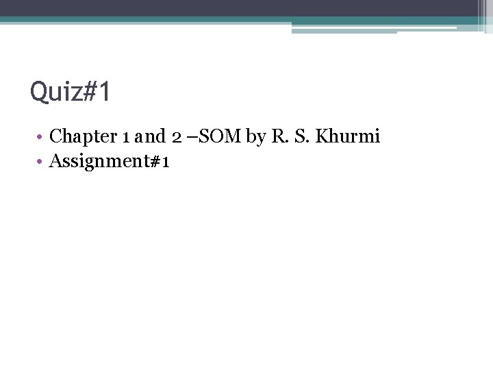 Quiz#1 • Chapter 1 and 2 –SOM by R. S. Khurmi • Assignment#1 