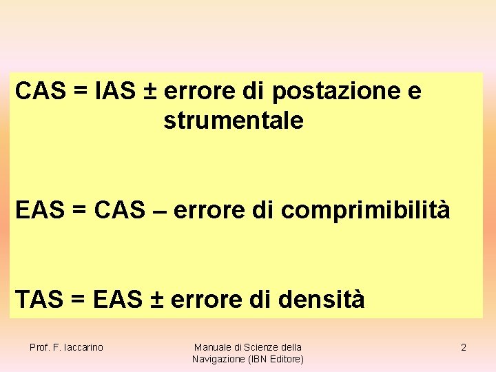 CAS = IAS ± errore di postazione e strumentale EAS = CAS – errore