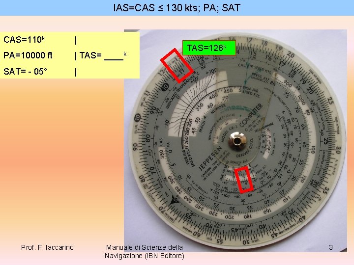 IAS=CAS ≤ 130 kts; PA; SAT CAS=110 k | PA=10000 ft | TAS= ____k