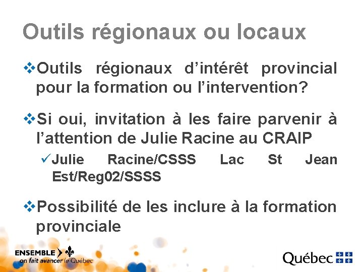 Outils régionaux ou locaux v. Outils régionaux d’intérêt provincial pour la formation ou l’intervention? Outils régionaux ou locaux v. Outils régionaux d’intérêt provincial pour la formation ou l’intervention?