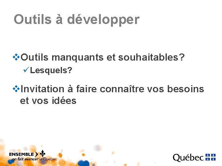 Outils à développer v. Outils manquants et souhaitables? üLesquels? v. Invitation à faire connaître Outils à développer v. Outils manquants et souhaitables? üLesquels? v. Invitation à faire connaître