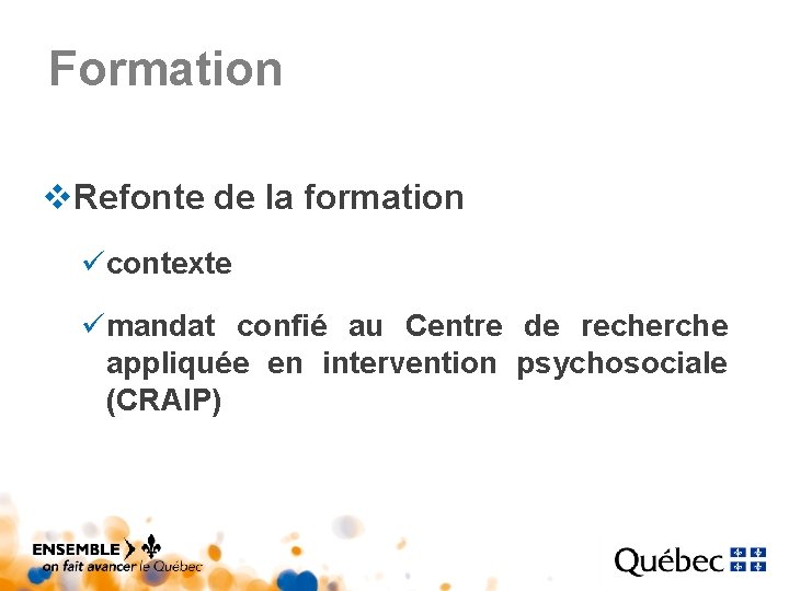 Formation v. Refonte de la formation ücontexte ümandat confié au Centre de recherche appliquée Formation v. Refonte de la formation ücontexte ümandat confié au Centre de recherche appliquée