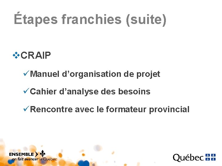 Étapes franchies (suite) v. CRAIP üManuel d’organisation de projet üCahier d’analyse des besoins üRencontre Étapes franchies (suite) v. CRAIP üManuel d’organisation de projet üCahier d’analyse des besoins üRencontre