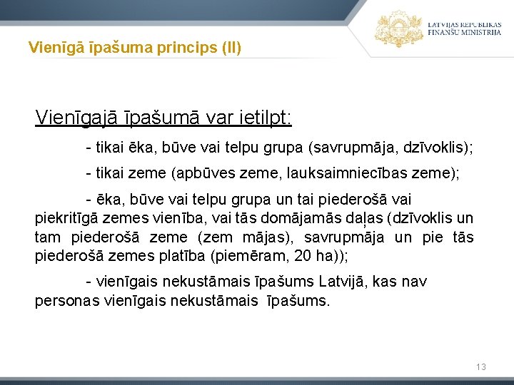 Vienīgā īpašuma princips (II) Vienīgajā īpašumā var ietilpt: - tikai ēka, būve vai telpu