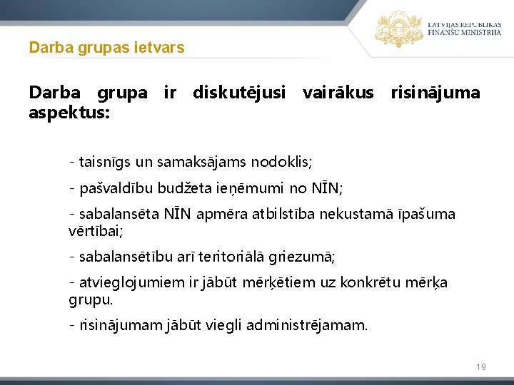 Darba grupas ietvars Darba grupa ir diskutējusi vairākus risinājuma aspektus: - taisnīgs un samaksājams
