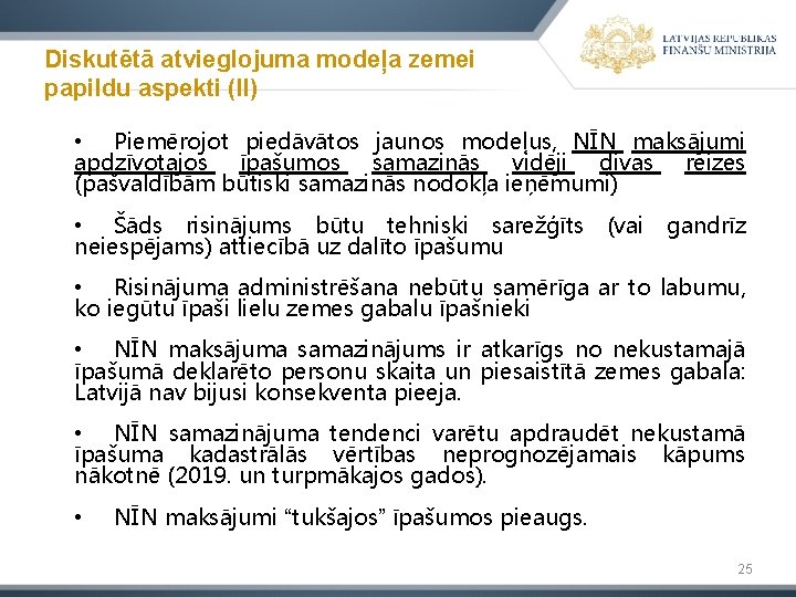 Diskutētā atvieglojuma modeļa zemei papildu aspekti (II) • Piemērojot piedāvātos jaunos modeļus, NĪN maksājumi