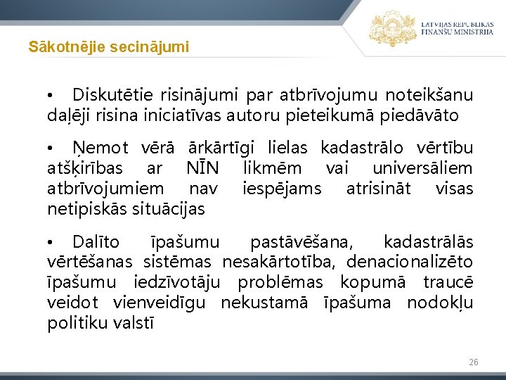 Sākotnējie secinājumi • Diskutētie risinājumi par atbrīvojumu noteikšanu daļēji risina iniciatīvas autoru pieteikumā piedāvāto