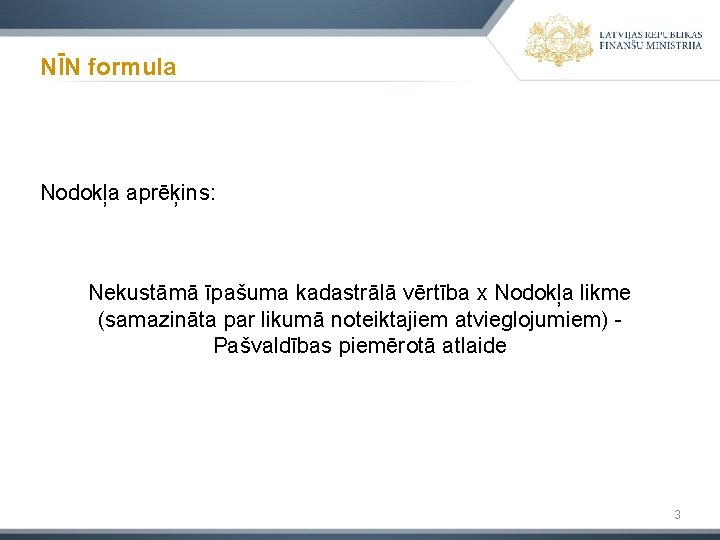 NĪN formula Nodokļa aprēķins: Nekustāmā īpašuma kadastrālā vērtība x Nodokļa likme (samazināta par likumā