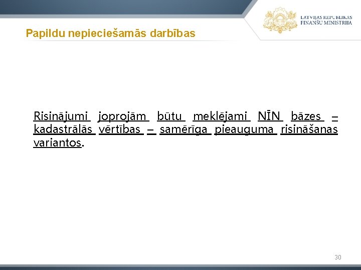 Papildu nepieciešamās darbības Risinājumi joprojām būtu meklējami NĪN bāzes – kadastrālās vērtības – samērīga