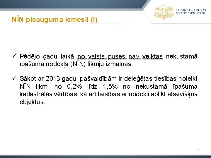 NĪN pieauguma iemesli (I) ü Pēdējo gadu laikā no valsts puses nav veiktas nekustamā