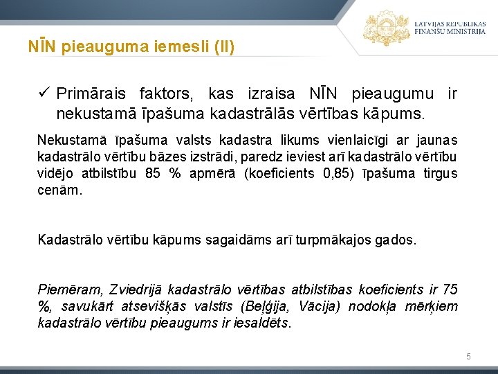 NĪN pieauguma iemesli (II) ü Primārais faktors, kas izraisa NĪN pieaugumu ir nekustamā īpašuma