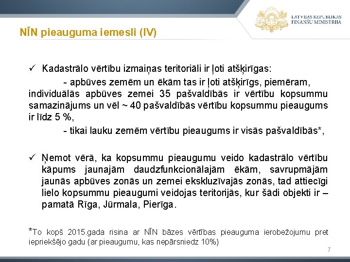 NĪN pieauguma iemesli (IV) ü Kadastrālo vērtību izmaiņas teritoriāli ir ļoti atšķirīgas: - apbūves