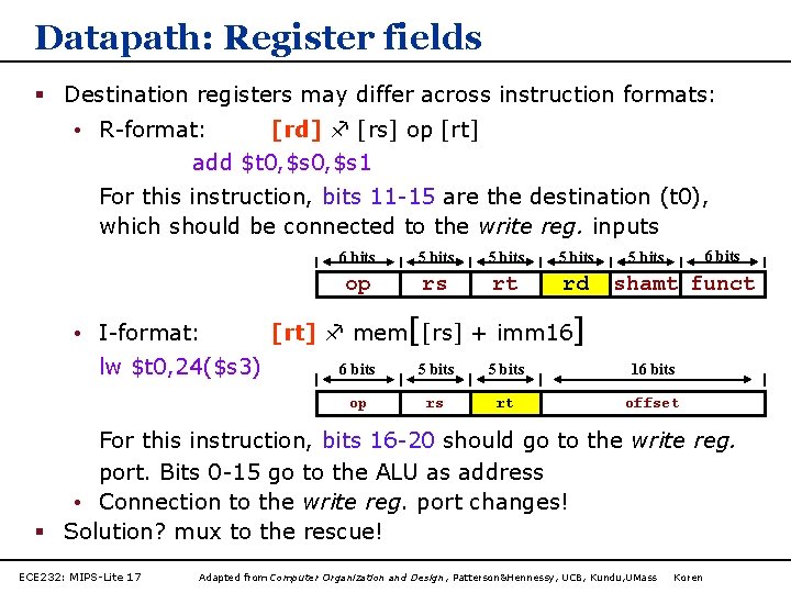Datapath: Register fields § Destination registers may differ across instruction formats: • R-format: [rd]